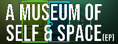 A Museum of Self & Space
