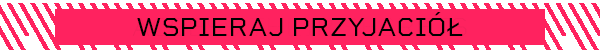 WSPIERAJ PRZYJACIÓŁ
