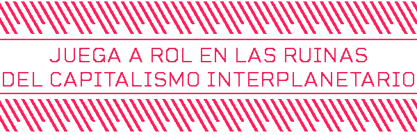JUEGA A ROL EN LAS RUINAS DEL CAPITALISMO INTERPLANETARIO