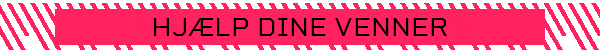 HJÆLP DINE VENNER