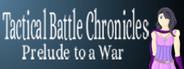 Tactical Battle Chronicles: Prelude to a War