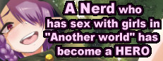 A Nerd who has sex with girls in "Another world" has  become a HERO game cover