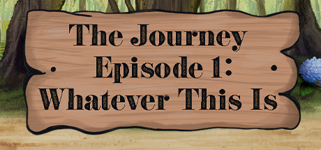 The Journey — Episode 1: Whatever This Is