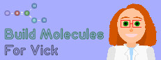 Build Molecules for Vick - Chemistry Puzzle