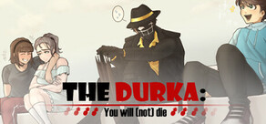 The Durka: You will (not) die