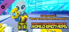 EARTH DEFENSE FORCE: WORLD BROTHERS - Cosmonaut: "We'll Take the Planet As Is"!