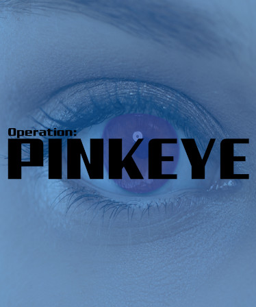 Operation: Pinkeye