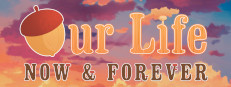 Our Life: Now & Forever
