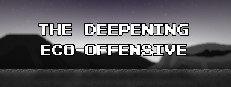 The Deepening: Eco-Offensive