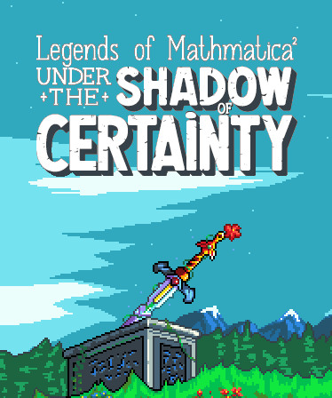 Legends of Mathmatica²: Under the Shadow of Certainty