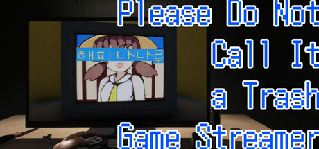 Please Do Not Call It a Trash Game Streamer: HAPPY NANARU