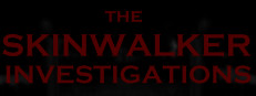 The Skinwalker Investigations