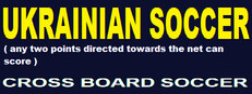 Ukrainian Soccer  ( any two points directed towards the net can score )