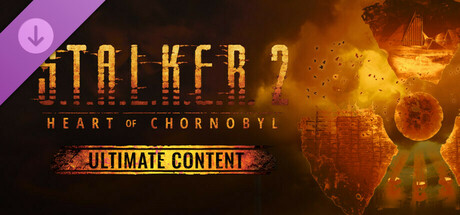 S.T.A.L.K.E.R. 2: Heart of Chornobyl - Ultimate Content