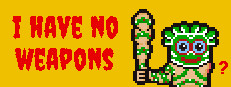 I HAVE NO WEAPONS