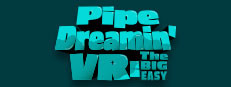 Pipe Dreamin' VR: The Big Easy