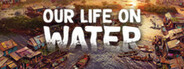 Our Life On Water