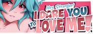 Hey Stranger! I Dare You to Love Me!
