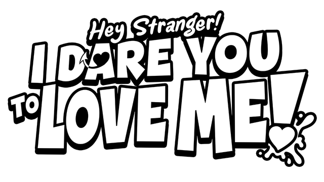 Hey Stranger! I Dare You to Love Me!