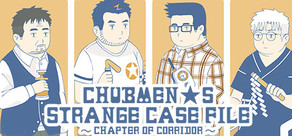 Chubmen's Strange Case File~Chapter Of Corridor~