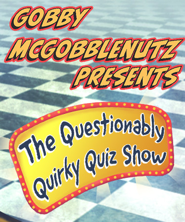 Gobby McGobblenutz Presents - The Questionably Quirky Quiz Show