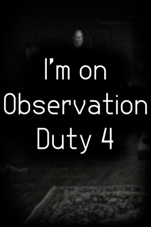I'm on Observation Duty 4