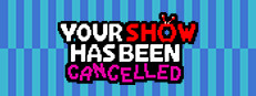Your Show Has Been Cancelled