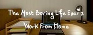 The Most Boring Life Ever 2 - Work From Home