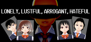 LONELY, LUSTFUL, ARROGANT, HATEFUL