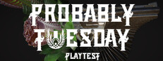 Probably Tuesday Playtest game capsule image