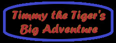 Timmy the Tiger's Big Adventure