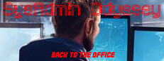 SysAdmin Odyssey - Back to the office