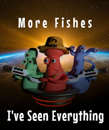 I've Seen Everything - More Fishes