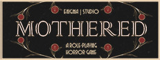 MOTHERED - A ROLE-PLAYING HORROR GAME