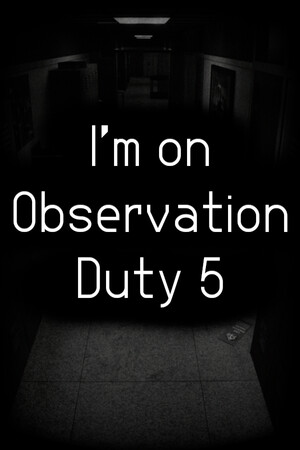 I'm on Observation Duty 5