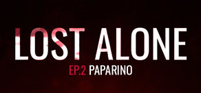 Lost Alone Ep.2 - Paparino