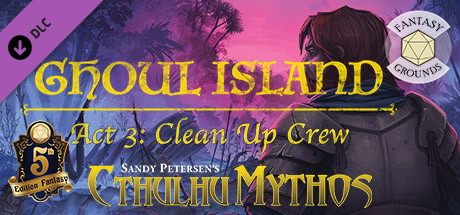 Fantasy Grounds - Ghoul Island Act 3 Clean Up Crew Header Image