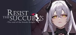 Resist the succubus—The end of the female Knight