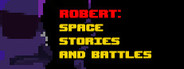 Robert: Space Stories and Battles