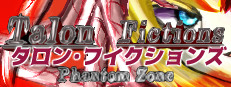 ファントムゾーン・タロン・フィクションズ　phantom Zone Talon Fictions
