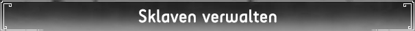 Sklaven verwalten