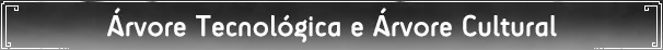 Árvore Tecnológica e Árvore Cultural