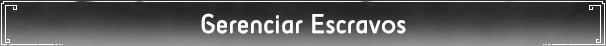 Gerenciar Escravos