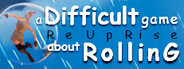 A Difficult Game About ROLLING - ReUpRise