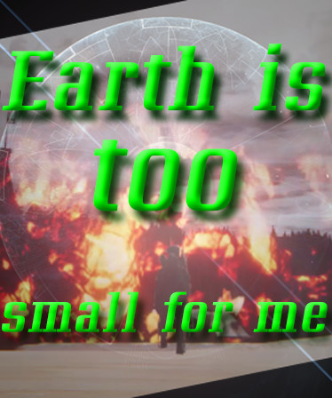 Earth is too small for me