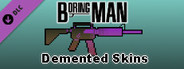 Boring Man: Demented Weapon Skins