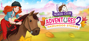 Horse Club™ Adventures 2: Hazelwood Stories