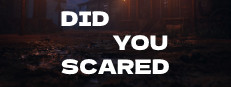 DID YOU SCARED