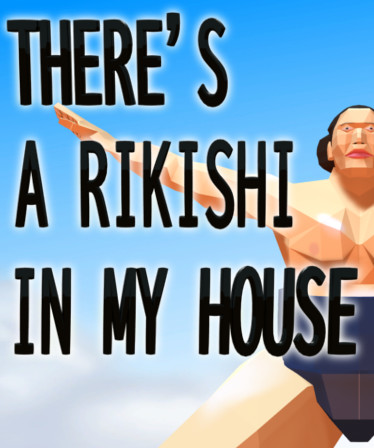 THERE'S A RIKISHI IN MY HOUSE