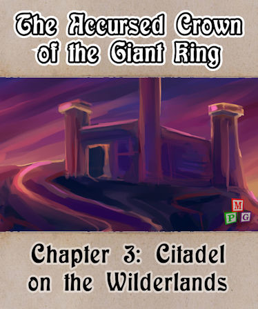 The Accursed Crown of the Giant King: Chapter 3 - Citadel on the Wilderlands